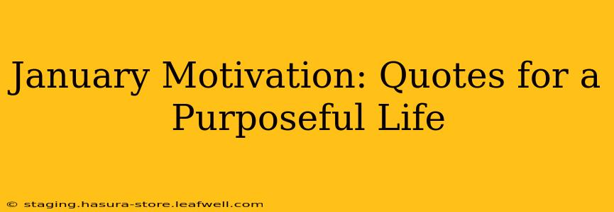 January Motivation: Quotes for a Purposeful Life