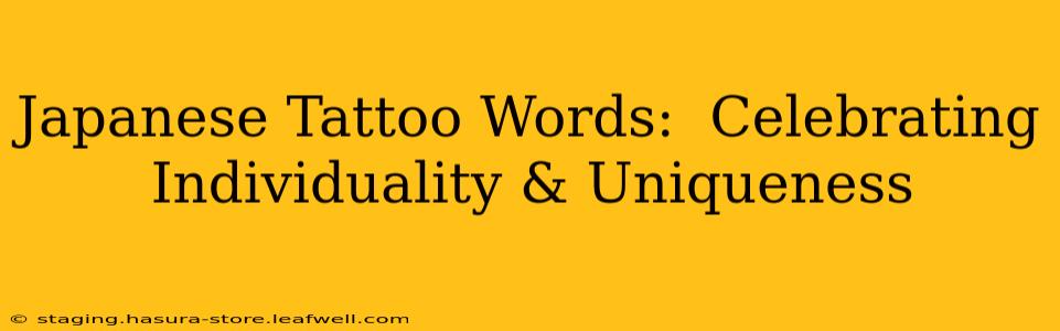 Japanese Tattoo Words:  Celebrating Individuality & Uniqueness