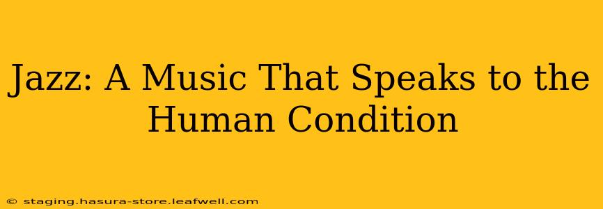 Jazz: A Music That Speaks to the Human Condition