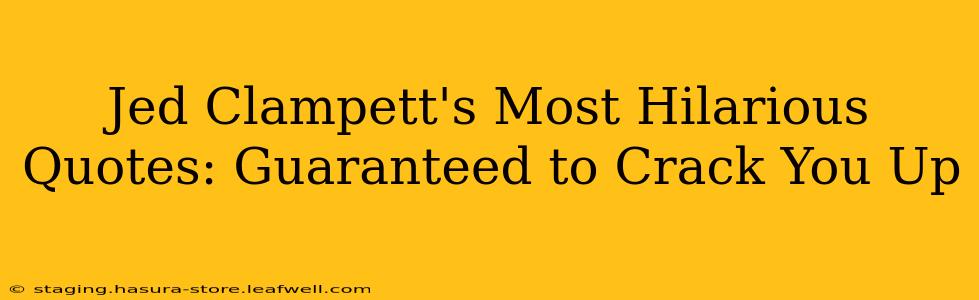 Jed Clampett's Most Hilarious Quotes: Guaranteed to Crack You Up
