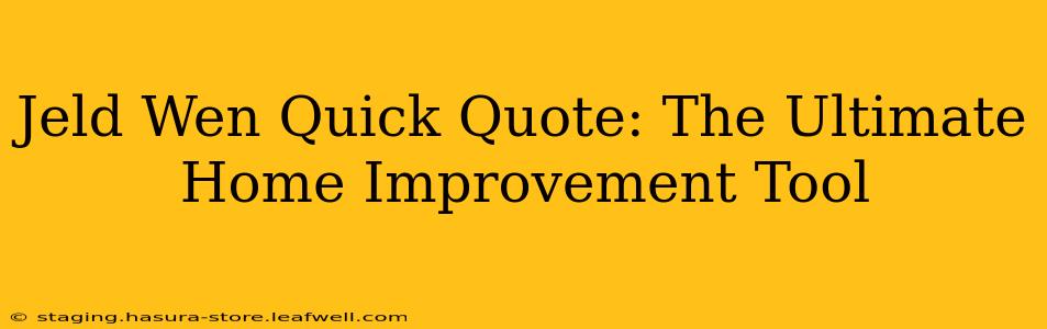 Jeld Wen Quick Quote: The Ultimate Home Improvement Tool