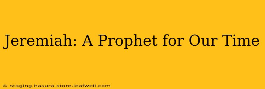 Jeremiah: A Prophet for Our Time
