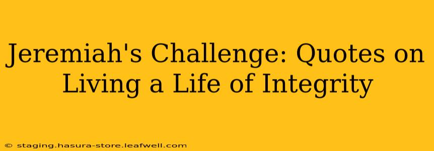 Jeremiah's Challenge: Quotes on Living a Life of Integrity