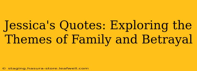 Jessica's Quotes: Exploring the Themes of Family and Betrayal