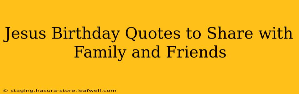 Jesus Birthday Quotes to Share with Family and Friends
