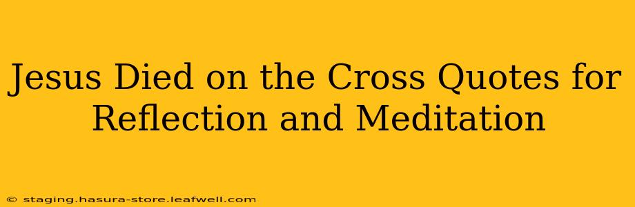 Jesus Died on the Cross Quotes for Reflection and Meditation