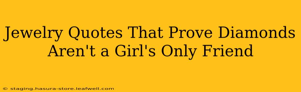 Jewelry Quotes That Prove Diamonds Aren't a Girl's Only Friend