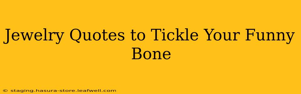 Jewelry Quotes to Tickle Your Funny Bone