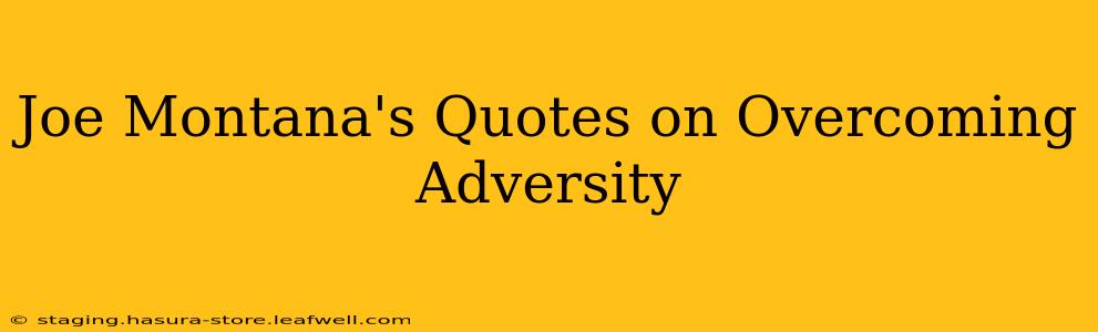 Joe Montana's Quotes on Overcoming Adversity