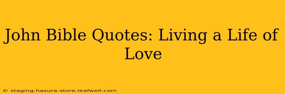 John Bible Quotes: Living a Life of Love