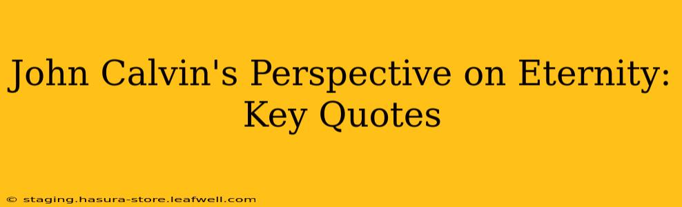 John Calvin's Perspective on Eternity: Key Quotes