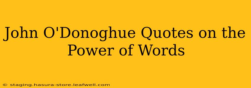 John O'Donoghue Quotes on the Power of Words