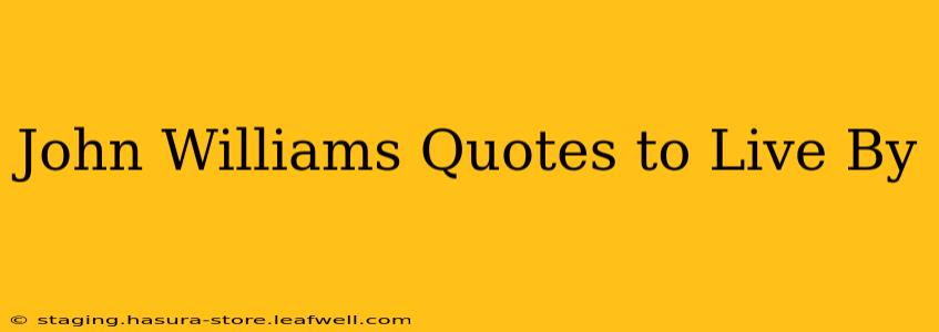John Williams Quotes to Live By