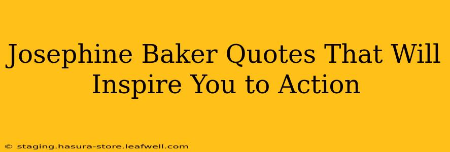 Josephine Baker Quotes That Will Inspire You to Action