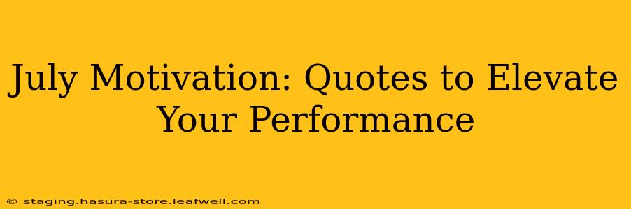 July Motivation: Quotes to Elevate Your Performance