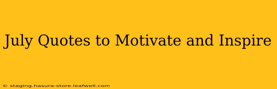 July Quotes to Motivate and Inspire