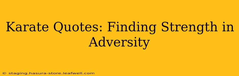 Karate Quotes: Finding Strength in Adversity
