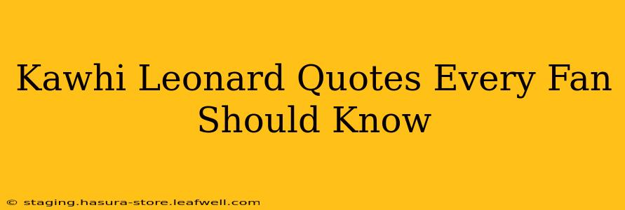 Kawhi Leonard Quotes Every Fan Should Know