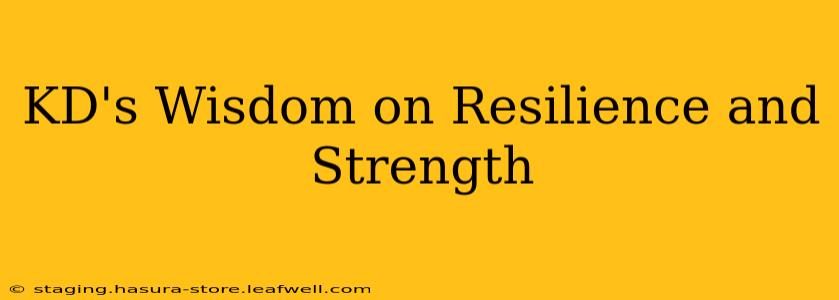 KD's Wisdom on Resilience and Strength