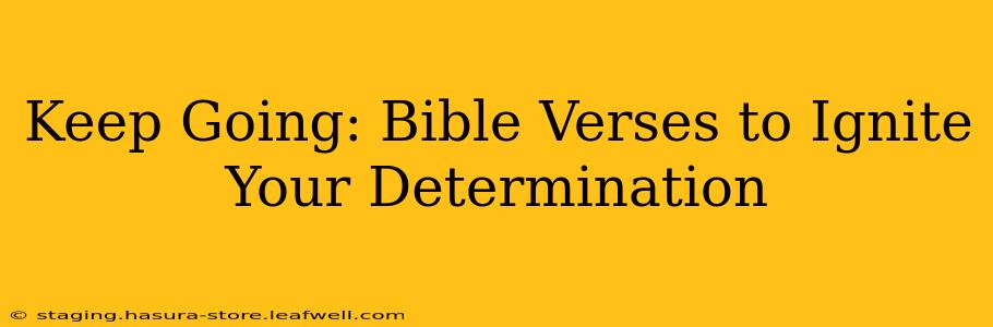 Keep Going: Bible Verses to Ignite Your Determination