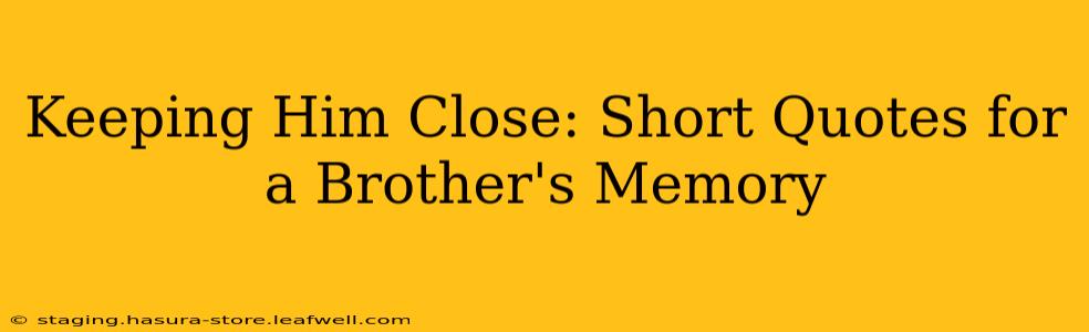 Keeping Him Close: Short Quotes for a Brother's Memory