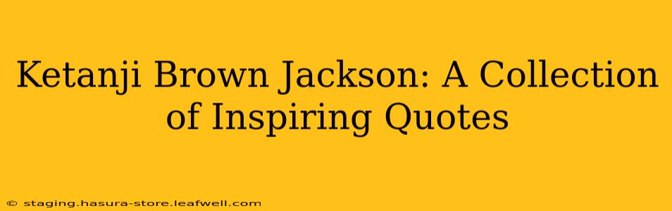 Ketanji Brown Jackson: A Collection of Inspiring Quotes