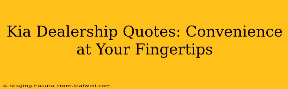 Kia Dealership Quotes: Convenience at Your Fingertips