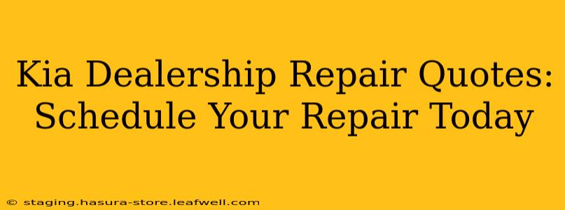 Kia Dealership Repair Quotes:  Schedule Your Repair Today