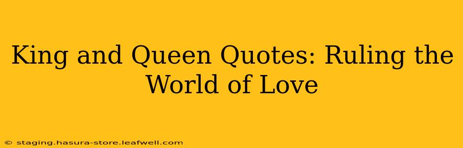 King and Queen Quotes: Ruling the World of Love