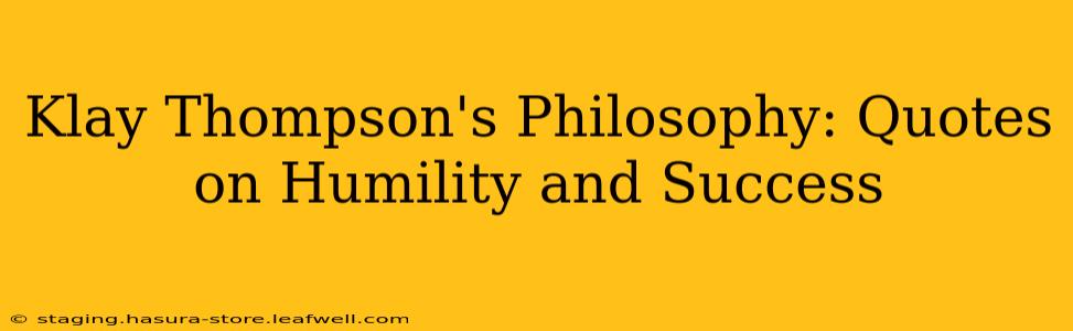Klay Thompson's Philosophy: Quotes on Humility and Success