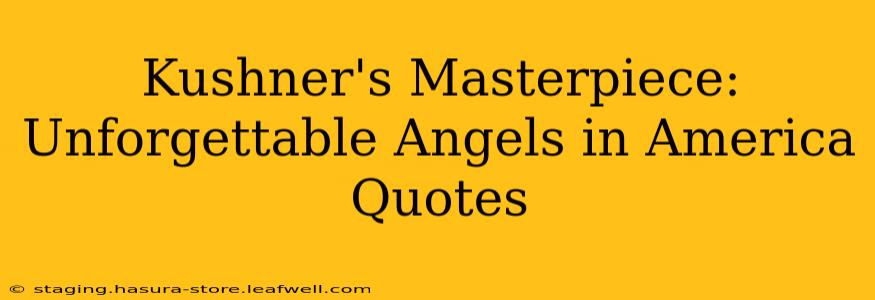 Kushner's Masterpiece: Unforgettable Angels in America Quotes