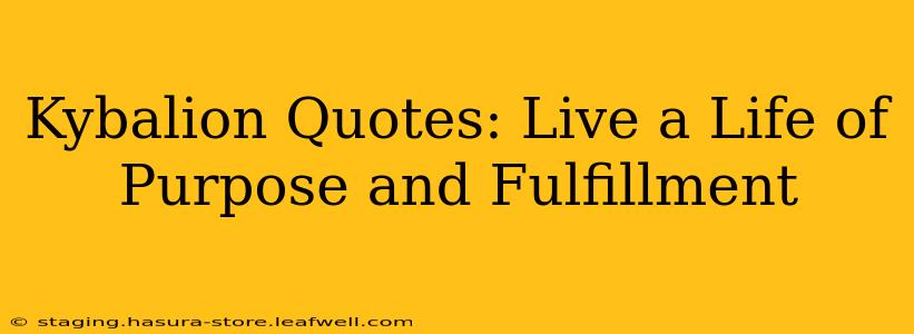 Kybalion Quotes: Live a Life of Purpose and Fulfillment