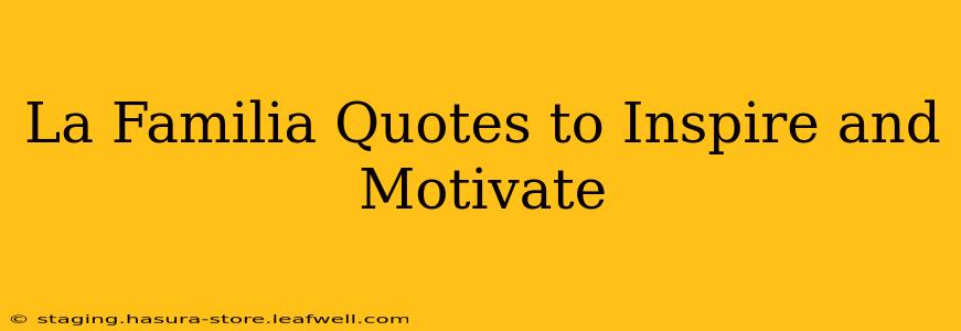 La Familia Quotes to Inspire and Motivate