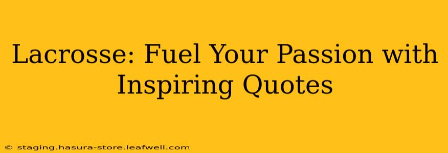 Lacrosse: Fuel Your Passion with Inspiring Quotes
