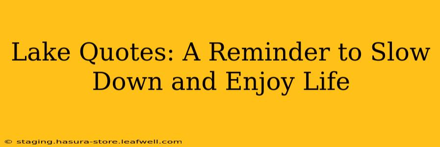 Lake Quotes: A Reminder to Slow Down and Enjoy Life