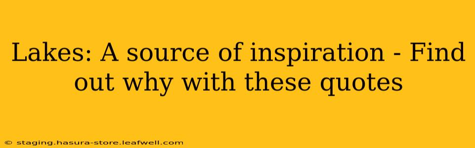Lakes: A source of inspiration - Find out why with these quotes