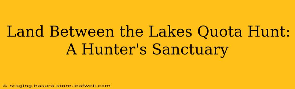 Land Between the Lakes Quota Hunt: A Hunter's Sanctuary