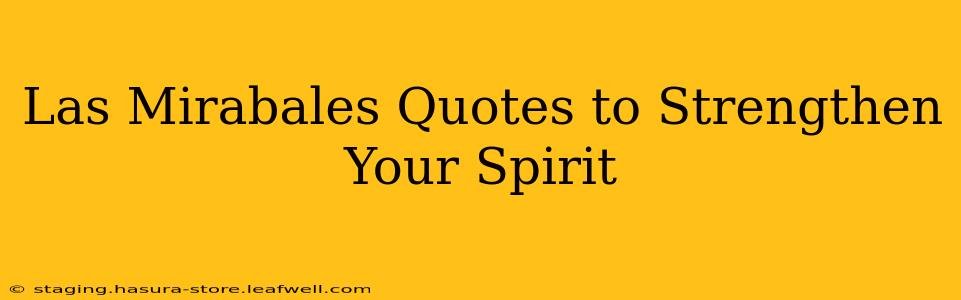 Las Mirabales Quotes to Strengthen Your Spirit