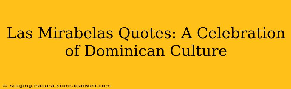 Las Mirabelas Quotes: A Celebration of Dominican Culture