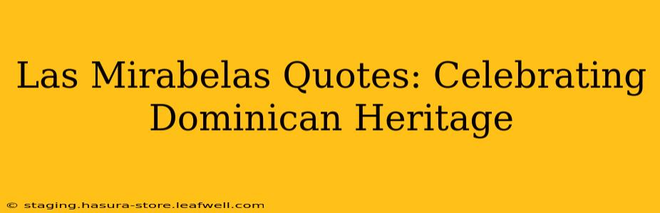 Las Mirabelas Quotes: Celebrating Dominican Heritage