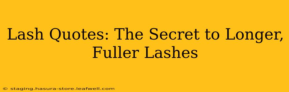 Lash Quotes: The Secret to Longer, Fuller Lashes
