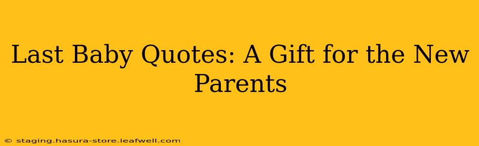 Last Baby Quotes: A Gift for the New Parents