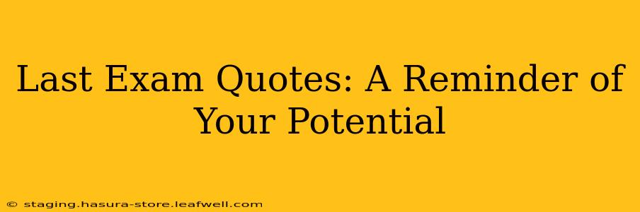 Last Exam Quotes: A Reminder of Your Potential