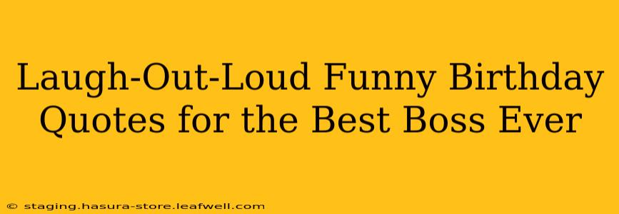 Laugh-Out-Loud Funny Birthday Quotes for the Best Boss Ever