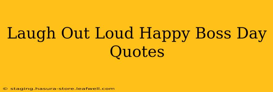 Laugh Out Loud Happy Boss Day Quotes