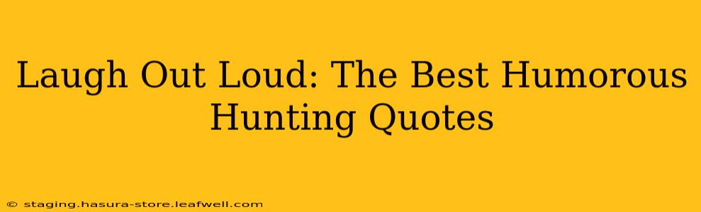 Laugh Out Loud: The Best Humorous Hunting Quotes