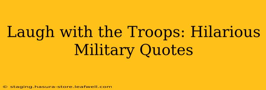 Laugh with the Troops: Hilarious Military Quotes