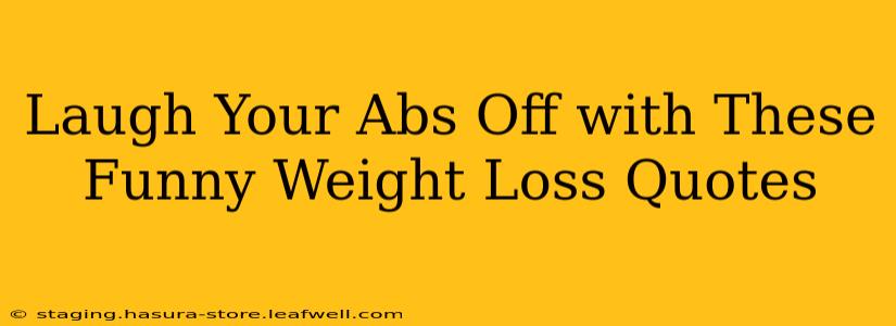 Laugh Your Abs Off with These Funny Weight Loss Quotes