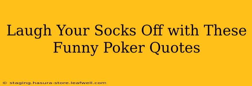 Laugh Your Socks Off with These Funny Poker Quotes