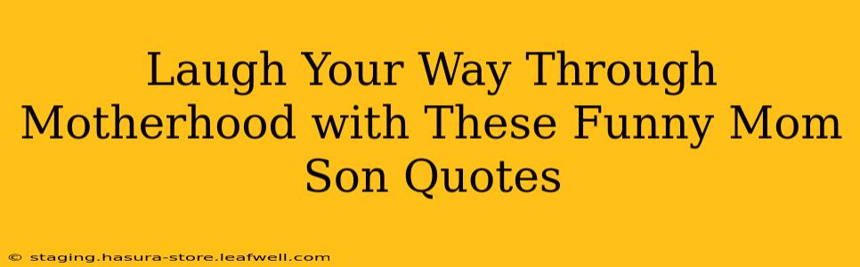 Laugh Your Way Through Motherhood with These Funny Mom Son Quotes